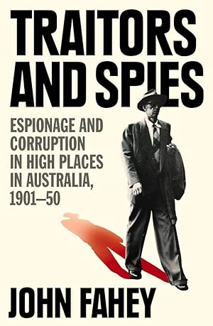 Seller image for Traitors and Spies: Espionage and Corruption in High Places in Australia, 1901-50 for sale by Redux Books