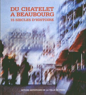 Seller image for Du Chtelet  Beaubourg : 15 sicles d'histoire [Publi  l'occasion de l'exposition, Paris, Pavillon des arts, 1997] for sale by Papier Mouvant