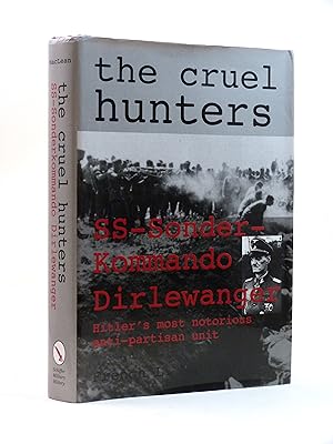 Imagen del vendedor de The Cruel Hunters; SS-Sonderkommando Dirlewanger, Hitler's Most Notorious Anti-Partisan Unit a la venta por Cox & Budge Books, IOBA