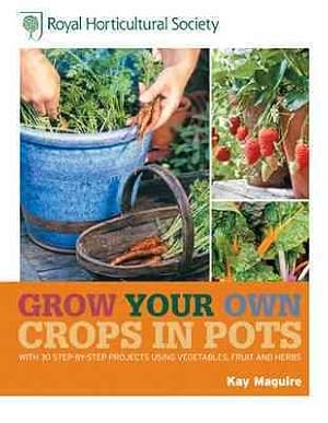 Bild des Verkufers fr Rhs Grow Your Own: Crops in Pots : With 30 Step-by-step Projects Using Vegetables, Fruit and Herbs zum Verkauf von GreatBookPricesUK