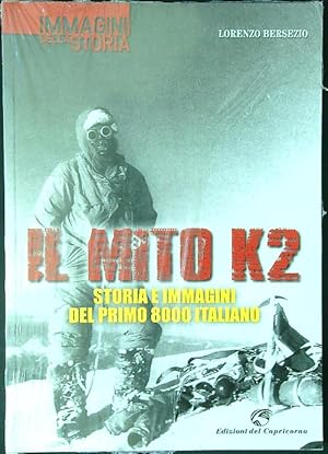 Il mito K2. Storia e immagini del primo 8000 italiano