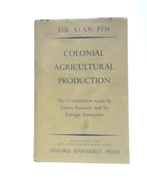 Seller image for Colonial Agricultural Production: The Contribution Made By Native Peasants and By Foreign Enterprise for sale by World of Rare Books