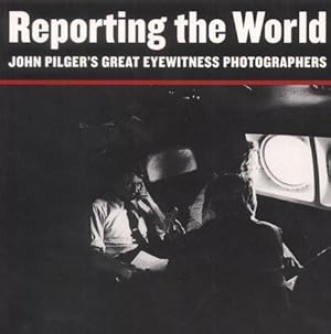 Bild des Verkufers fr Reporting the World: John Pilger's Great Eyewitness Photographers zum Verkauf von WeBuyBooks