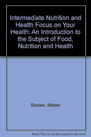 Bild des Verkufers fr Intermediate Nutrition and Health Focus on Your Health: An Introduction to the Subject of Food, Nutrition and Health zum Verkauf von WeBuyBooks