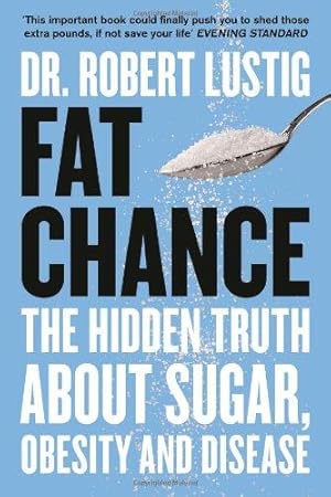 Seller image for Fat Chance: The Hidden Truth About Sugar, Obesity and Disease for sale by WeBuyBooks