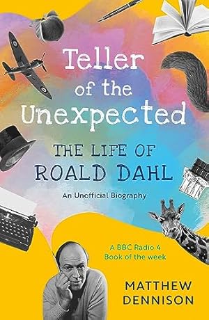 Seller image for Teller of the Unexpected: The Life of Roald Dahl, An Unofficial Biography for sale by WeBuyBooks