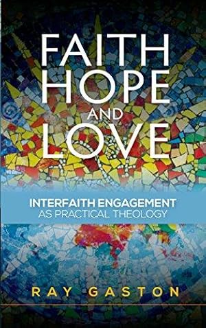 Seller image for Faith, Hope and Love: Interfaith Engagement as Practical Theology for sale by WeBuyBooks