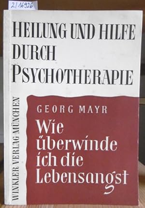 Immagine del venditore per Wie berwinde ich die Lebensangst? Heilung und Hilfe durch Psychotherapie. venduto da Versandantiquariat Trffelschwein