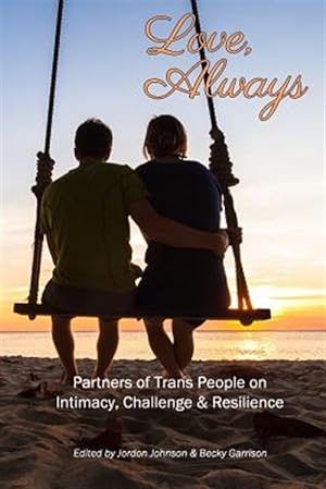 Seller image for Love, Always: Partners of Trans People on Intimacy, Challenge and Resilience for sale by GreatBookPrices