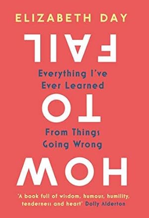 Seller image for How to Fail: Everything Ive Ever Learned From Things Going Wrong for sale by WeBuyBooks