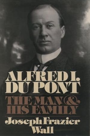 Bild des Verkufers fr Alfred I. Du Pont : The Man and His Family zum Verkauf von GreatBookPrices