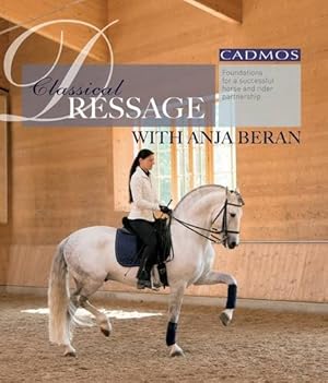 Seller image for Classical Dressage with Anja Beran: Foundations for a Successful Horse and Rider Partnership for sale by WeBuyBooks