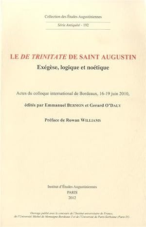 Bild des Verkufers fr Le De Trinitate de Saint Augustin : exgse, logique et notique. Actes du colloque international de Bordeaux, 16-19 juin 2010 zum Verkauf von Librairie Le Valentin, Lausanne