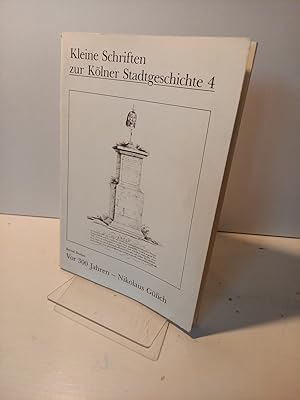 Vor 300 Jahren - Nikolaus Gülich. (= Kleine Schriften zur Kölner Stadtgeschichte, herausgegeben v...