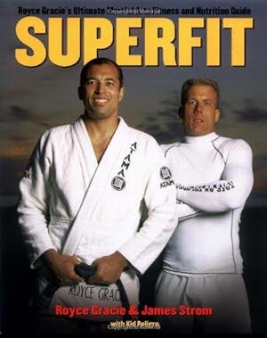 Bild des Verkufers fr Superfit: Royce Gracie's Ultimate Martial Arts Fitness and Nutrition Guide (Brazilian Jiu-Jitsu) zum Verkauf von WeBuyBooks