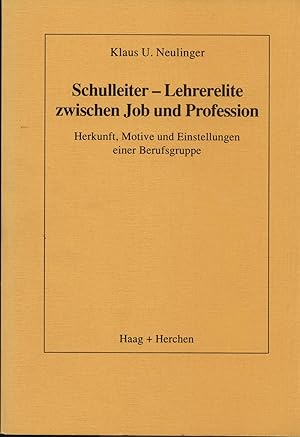 Schulleiter - Lehrerelite zwischen Job und Profession. Herkunft, Motive und Einstellungen einer B...