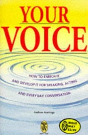 Seller image for Your Voice: How to Enrich it and Develop it for Speaking, Acting and Everyday Conversation (Right Way S.) for sale by WeBuyBooks