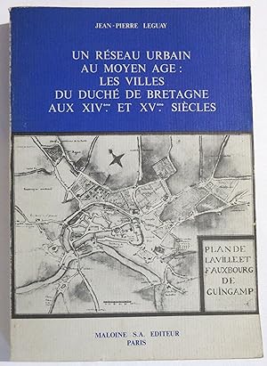 Un Réseau Urbain au Moyen Age : Les Villes du Duché de Bretagne aux XIVe et XVe Siècles