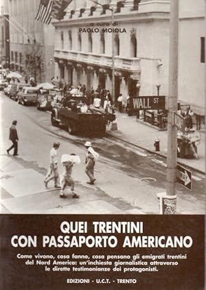 Seller image for Quei trentini con passaporto americano: come vivono, cosa fanno, cosa pensano gli emigranti trentini del Nord America: un'inchiesta giornalistica attraverso le dirette testimonianze dei protagonisti. for sale by Studio Bibliografico Adige