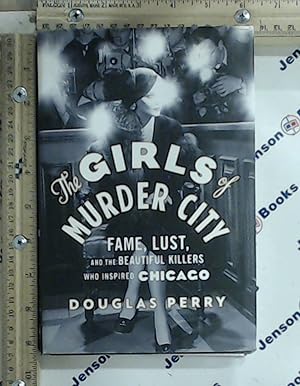 Seller image for The Girls of Murder City: Fame, Lust, and the Beautiful Killers who Inspired Chicago for sale by Jenson Books Inc