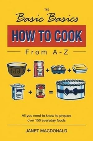 Seller image for The Basic Basics How to Cook from A-Z (The Basic Basics Series) for sale by WeBuyBooks