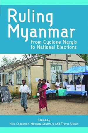 Bild des Verkufers fr Ruling Myanmar: From Cyclone Nargis to National Elections zum Verkauf von WeBuyBooks