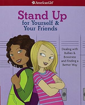 Bild des Verkufers fr Stand Up for Yourself & Your Friends: Dealing with Bullies & Bossiness and Finding a Better Way (American Girl(r) Wellbeing) zum Verkauf von WeBuyBooks