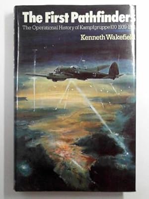 Imagen del vendedor de The first pathfinders: the operational history of Kampfgruppe 100, 1939-1941 a la venta por Cotswold Internet Books