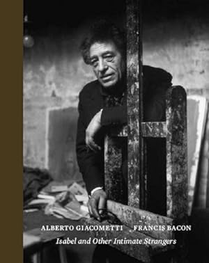 Seller image for Isabel and Other Intimate Strangers: Portraits by Alberto Giacometti and Francis Bacon for sale by librairie philippe arnaiz