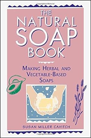 Seller image for The Natural Soap Book: Making Herbal and Vegetable-Based Soaps for sale by WeBuyBooks