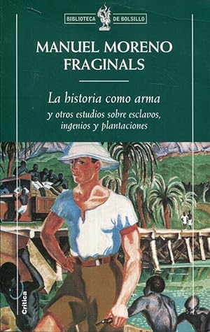 Imagen del vendedor de La historia como arma y otros estudios sobre esclavos, ingenios y plantaciones a la venta por Rincn de Lectura