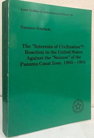 Immagine del venditore per The  Interest of Civilization ?: Reaction in the United States against the  Seizure  of the Panama Canal Zone, 1903-1904 venduto da Erik Oskarsson Antikvariat