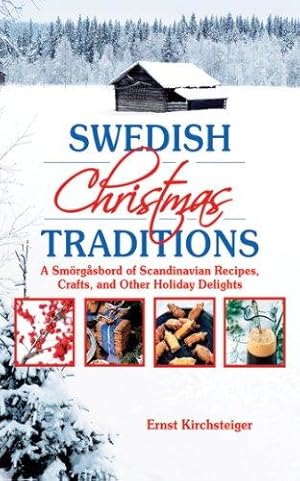 Seller image for Swedish Christmas Traditions: A Smorgasbord of Scandinavian Recipes, Crafts, and Other Holiday Delights: A Smörgåsbord of Scandinavian Recipes, Crafts, and Other Holiday Delights for sale by WeBuyBooks