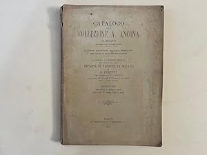 Catalogo della Collezione A. Ancona di Milano. Autografi, Manoscritti, Documenti storici ecc. Ser...