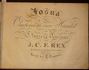 Josua (Joshua). Oratorium von Händel im Clavier-Auszuge von J. C. F. (Johann Carl Friedrich) Rex.