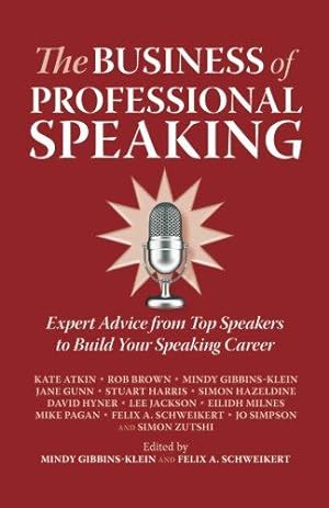 Seller image for The Business of Professional Speaking: Expert Advice From Top Speakers To Build Your Speaking Career for sale by WeBuyBooks 2