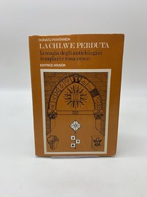 La chiave perduta. La magia degli antichi egizi, templari e Rosa Croce