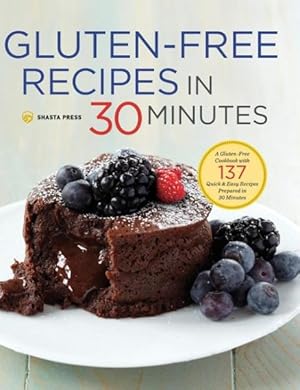 Bild des Verkufers fr Gluten-free Recipes in 30 Minutes : A Gluten-free Cookbook With 137 Quick & Easy Recipes Prepared in 30 Minutes zum Verkauf von GreatBookPrices