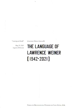 Seller image for The language of Lawrence Weiner (1942-2021). A Research Exhibition at the Arsenale Institute. "Leaving an island" (Lawrence Weiner's farewell). for sale by Antiquariat Querido - Frank Hermann