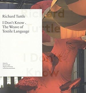 Bild des Verkufers fr Richard Tuttle: I Don't Know, or the Weave of Textile Language: I Don't Know . The Weave of Textile Language zum Verkauf von WeBuyBooks