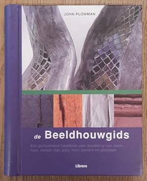 Seller image for De Beeldhouwgids, Een gellustreerd handboek voor bewerking van steen, hout, metaal, klei, gips, hars, cement en gietsteen. for sale by Frans Melk Antiquariaat