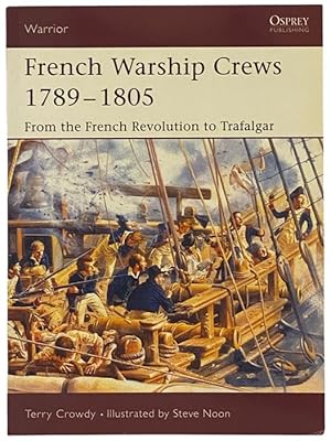 Imagen del vendedor de French Warship Crews, 1789-1805: From the French Revolution to Trafalgar (Osprey Warrior, No. 97) a la venta por Yesterday's Muse, ABAA, ILAB, IOBA