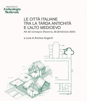 Le città italiane tra la tarda antichità e l'alto Medioevo. Atti del Convegno (Ravenna, 26-28 feb...