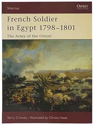 Image du vendeur pour French Soldier in Egypt, 1798-1801: The Army of the Orient (Osprey Warrior, No. 77) mis en vente par Yesterday's Muse, ABAA, ILAB, IOBA