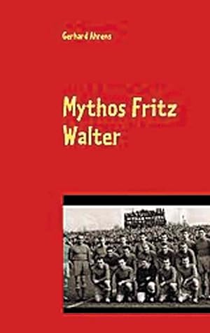 Seller image for Mythos Fritz Walter. for sale by AGON SportsWorld GmbH