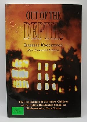 Seller image for Out of the Depths: New Extended Edition The Experiences of Mi'kmaw Children at the Indian Residential School at Shubenacadie, Nova Scotia for sale by Bay Used Books