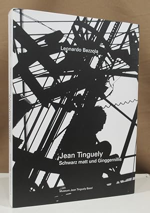 Seller image for Jean Tinguely. Schwarz matt und Ginggernillis. Mit Texten von Guido Magnaguagno, Andres Pardey, Tobia Bezzola, Stefanie Poley und Anmerkungen von Leonardo und Hanna Bezzola. for sale by Dieter Eckert