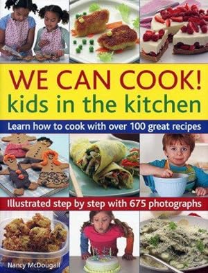 Bild des Verkufers fr We Can Cook! Kids in the Kitchen: Kids in the Kitchen: Learn How to Cook with Over 100 Great Recipes zum Verkauf von WeBuyBooks