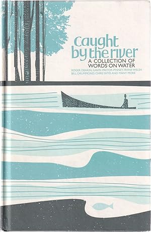 Imagen del vendedor de CAUGHT BY THE RIVER: A COLLECTION OF WORDS ON WATER. Compiled and edited by Jeff Barrett, Robin Turner and Andrew Walsh. a la venta por Coch-y-Bonddu Books Ltd