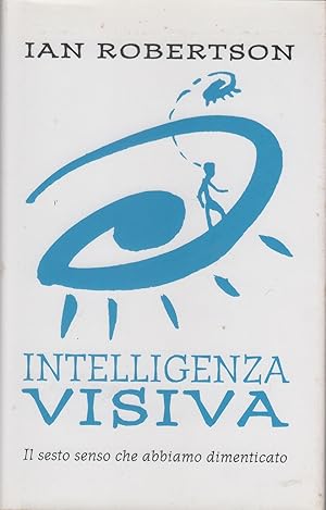 Imagen del vendedor de Intelligenza visiva. Il sesto senso che abbiamo dimenticato - Ian H. Robertson a la venta por libreria biblos